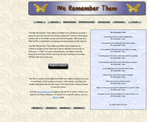 we-remember-them.com: We Remember Them
The We Remember Them Memorial Wall was created to provide a place for people all over the world to place the names of deceased loved ones so that their names will not be forgotten. Find support groups for death of loved ones.