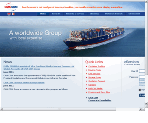 cmacgm.biz: CMA CGM : Un groupe mondial de transport maritime par conteneurs
Un leader du transport maritime, troisième groupe mondial. Le groupe CMA CGM opère une flotte de quelque 350 navires avec une capacité de transport de plus de 800.000 evp sur 90 grandes routes maritimes. En 2006, le groupe CMA CGM a transporté 6 millions de conteneurs dans 150 pays. Avec plus de 15.000 collaborateurs dans le monde, le Groupe CMA CGM dessert 400 ports sur 5 continents et gère ses opérations au travers d’un réseau de 600 agences et bureaux.