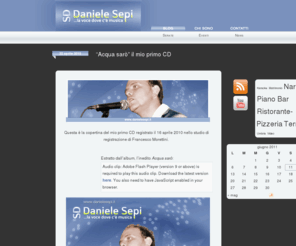 danielesepi.it: Daniele Sepi: Cantante Terni – Umbria – Piano Bar e Karaoke per Locali e Cerimonie – Matrimoni
Cantante di Narni e Terni, in Umbria, Daniele Sepi canta e fa piano bar in locali, pub, ristoranti pizzerie. Disponibile per cantare a feste private e cerimonie: cantante per matrimoni.