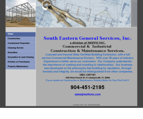 moffoinc.com: Home - South Eastern General Services, Inc.
Jacksonville Florida Based State Certified Building Contractor. We Offer Commercial & Residential new & rehab Construction, Complete Full Service Commercial Property Maintenance. 904-451-2195