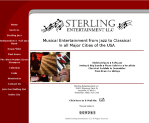 sterlingentertainment.com: Sterling Entertainment, Inc. - Dixieland Jazz, Soft Jazz and Classic Musical
Entertainment For All Occasions
Traditional Dixieland Jazz from the Independence Hall Jazz Band. Soft Jazz Sounds from Sterling Jazz