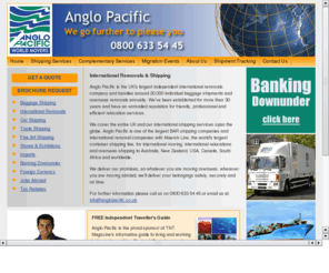 internationalshippers.co.uk: International Shippers
International Shippers, Anglo Pacific are a International Baggage & Luggage Shippers and Specialists in Motor Vehicle, Car, Container and Household Furniture Shipping from the leading International Luggage and Baggage Shippers