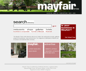 mayfairtimes.co.uk: Mayfair Times magazine and online business directory for Mayfair, London
UK online business directory featuring luxury hotels in Mayfair, fine restaurants & shops, Mayfair property & serviced offices, news and services.