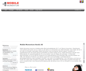 mobilemomentum.se: Mobile Momentum Nordic AB - Eftermarknad, Support, Kundvrd
Mobile Momentum levererar skrddarsydda eftermarknadstjnster till IT- och Telecom branschen i Skandinavien med inriktning p kunder som r i behov av att strka sin verksamhet inom eftermarknaden.