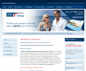 stm-qrops.com: QROPS | Qualifying Recognised Overseas Pension Schemes  | STM Group, the QROPS Experts
QROPS from STM Group, tax efficient pension solutions for clients 
looking to transfer their UK private pension overseas.