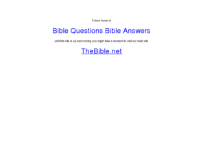 biblequestionsbibleanswers.com: Bible Questions - Bible Answers
Ask religious questions. Get biblical answers.