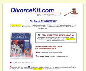 divorcekit.com: No-Fault Divorce Kit
Valid in all 50 States. Divorce Forms and Instructions. Satisfaction Guarantee! Toll-Free Help Line! Not Available at Regular Bookstores! $29.95 plus S&H