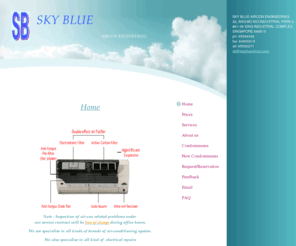 skyblueaircon.com: SKY BLUE AIRCON ENGINEERING - HOME
Home Note : Inspection of air-con related problems under our service contract will be free of charge during office hours.We are specialise in all kinds of brands of air-conditioning system. We also specialise in all kind of  electrical repairsA transportat