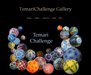 temarichallengegallery.org: Temari Challenge Gallery
Members of TemariChallenge Yahoo group maintain this non-profit gallery of temari to inspire and educate you (through photos) about the ancient craft of Japanese temari.