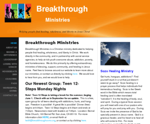 breakthroughcoms.org: Breakthrough Community - Home
Breakthrough MinistriesBreakthrough Ministries is a Christian ministry dedicated to helping people find healing, wholeness, and liberty in Christ.  We work directly in the community, and in partnership with social service agencies, to help at-risk youth ov