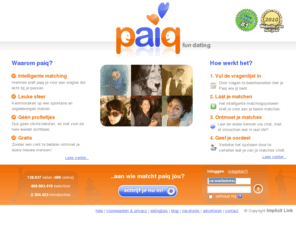 matchcheck.net: Paiq: gratis datingsite met slimme matching voor leuke singles
Beste gratis datingsite volgens TROS Radar & Website van het Jaar. Geen profieltekstjes opstellen, niet voor de hele wereld zichtbaar, wél leuke gesprekken!