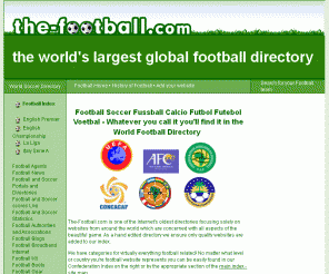 the-football.com: World Football and Soccer directory - the-football.com
The-Football.com is one of the oldest football directories on the Internet. We have links to thousands of sites worldwide for every country and subject associated with Football and Soccer 