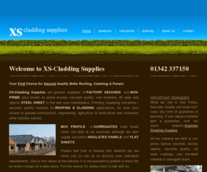 xs-cladding.com: XS Cladding Supplies
XS Cladding Supplies are suppliers of steel metal roofing, cladding, sheeting, panels of factory seconds, non prime, off spec, sub standard, rejects, seconds quality and damaged stocks from Sussex to East West Sussex, Surrey, Kent, London, Hampshire, Essex, Buckinghamshire, Berkshire, Middlesex, Wiltshire Isle of Wight, Dorset, Oxfordshire, UK