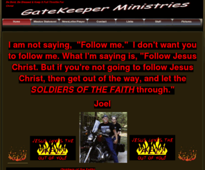 gatekeeperonline.org: Home - GateKeeper Ministries
A site for those who are ready to move beyond the normal church scene and into what God has prepared for the true believer. We are not for the faint-hearted, but for those who want to storm heaven!