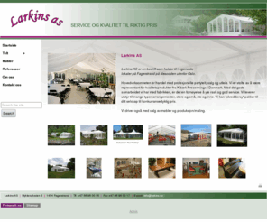 larkins.no: Larkins AS - Telt og møbler
Vårt hovedsatsningsområde er salg og utleie av partytelt, plasthaller, presenninger og beslektede produkter. 
Vi har også en avdeling der vi omsetter møbler, og har lang erfaring i produksjon av tremøbler og interiør.