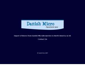 danishmicro.com: Export of beer from Danish Micro Breweries
Danish Micro is an export company. We export the most excellent speciality beers from Danish Micro Breweries 