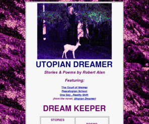 utopiandreamer.com: Utopian Dreamer
Utopian Dreamer:
stories, poetry and songs attempting to capture an elusive vision of peace on earth.
May Peace Prevail On Earth.