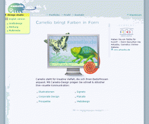 camelio.de: Camelio Design Studio
Camelio, Ihr Experte für visuelle Kommunikation, bringt Farben in Form; - und Ihren Medien die gewünschte Aufmerksamkeit.