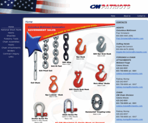 cmpatriots.com: Home
Government Contracting, National Stock Numbers, Hoists, Chain, Chain Assemblies, Chain Attachments, Coffing Hoists, Load Binders, Custom Forgings, DOD