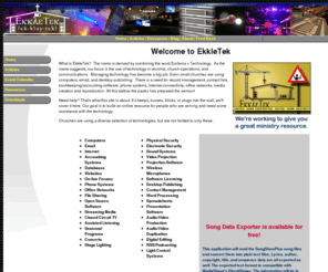 ekkletek.com: .: EkkleTek - Effective Technology for Worship - Home :.
What is EkkleTek?  We assist the use of technology in worship, church operations, and communications.