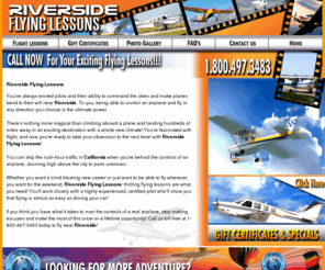 riversideflyinglessons.com: Riverside Flying Lessons
Riverside Flying Lessons provides Flying Lessons and Flight Training. Learn to Fly, call 1-800-497-3483, Riverside, California!