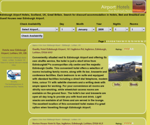 edinburgh-airport-hotels.com: Edinburgh Airport Hotels, Lothian, Scotland Hotels, UK, GB
Edinburgh airport Hotels, Scotland Hotels, UK, GB, accommodation, guest houses, bed and breakfast, discount, deals, cheap rates, airport parking