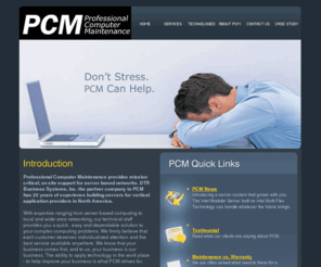 pcmservice.com: Professional Computer Maintenance- Data Recovery, VPN, Microsoft Server-Sharepoint-Exchange
PCM is Microsoft certified and are experts in: IIS, ISA, SCO, Active Directory, VPN, Disaster Recovery,Server, Networking, Email & Spam Filtering, Data Storage, Wireless Networking. Call on PCM to treat your data recovery and computer repair ailments.  Providing both online and onsite computer repair services, Data Doctor's experienced technical staff can assist you in healing the toughest computer problems. 