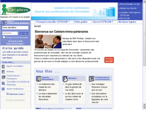 ucb-net.com: CETELEM-IMMO-PARTENAIRES.fr -Financements Immobiliers,le site de CETELEM pour les professionnels de l'immobilier
CETELEM-IMMO-PARTENAIRES le site que CETELEM reserve aux professionnels de l'immobilier immobilier,Conseiller en gestion de patrimoine, promoteurs,constructeurs
de maison individuelle,notaires,agents immobilier.Toute l'information juridique et fiscale de l'immobilier