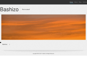 bashizo.com: Bashizo -As is usual-
bashizoが気まぐれで更新するサイトです。