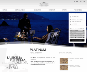 hotels-platinum.com: hotel resort sicilia resort lusso sicilia hotel 5 stelle taormina hotel 4 stelle catania | Platinum Hotels
Platinum Hotels, esclusiva catena di hotel e resort eleganti e di lusso a 4 e 5 stelle, situati nelle caratteristiche località di taormina e catania in sicilia | hotel resort sicilia, resort lusso sicilia, hotel 5 stelle taormina, hotel 4 stelle catania