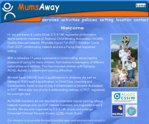mumsontherun.com: MumsAway - CSSIW Registered Childminders, members of NCMA, Flying Start registered setting in Rhondda Cynon Taf
NCMA registered childminder in Mid Glamorgan, member of Rhondda Cynon Taff Approved Children Come First childminding network and meet the NCMA Quality Standards of Good Practice.