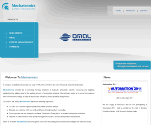 mechatronicscontrol.com: Mechatronics Control Equipments - India
A company established to provide one stop TOTAL SOLUTION for low cost Process & Industrial Automation. omal, duplomatic, peters indu produkt, stabilus. Mechatronics strength lies in providing Turnkey Solutions in hydraulic, pneumatic, electric, conveying and weighing applications by adding value to the leading vendors of automation products.