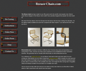 breuerchairs.com: The Breuer chair is the worlds most popular chair
Breuerchair.com specialize in the re-caning of Breuer chairs, and have over twenty years experience as an established furniture repair business.