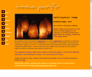 innovapacific.com: Innova Pacific Salt Crystal Lamps - Nature's Purifiers and Ionisers
Beautiful salt crystal lamps, hundreds of millions of years old, wellbeing enhancers and natural ionisers from Innova Pacific!