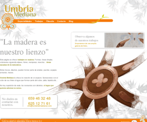 umbriamediana.com: Talla artística en madera
Talla artística en madera, tintes y diseño