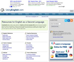 usingenglish.com: English Language (ESL) Learning Online - UsingEnglish.com
Resources to learn the English language for ESL, EFL, ESOL, and EAP students and teachers. Browse our Glossary of Terms, join our busy forums, download our free language software, read our articles and teacher handouts, and find useful links and information on English here.