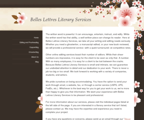 belleslettresediting.com: Belles Lettres Literary Services - Belles Lettres Literary Services
editing, proofreading, copywriting, ghostwriting, book help, writing help, essay help, writing expert, SEO, web content