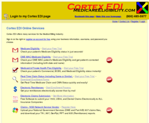 claimsstatusinquiry.com: Cortex EDI - Medicare Eligibility, Claim Status Inquiry, Remittances
Verify your patient's Medicare Eligibility quickly, easily, and inexpensively through our online Real Time Medicare Eligiblity System.