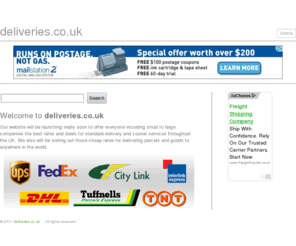 deliveries.co.uk: Deliveries.co.uk - delivering you the cheapest rates around for UK & World Deliveries
deliveries.co.uk will be launching really soon to offer everyone including small to large companies the best rates and deals for standard delivery and courier services throughout the UK. We also will be sorting out those cheap rates for delivering parcels and goods to anywhere in the world. 