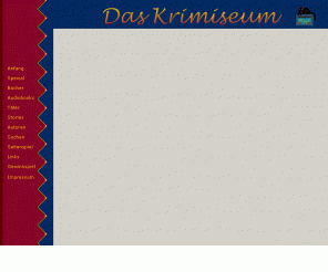 krimiseum.de: Das Krimiseum
Homepage über Kriminalliteratur mit Buchbesprechungen, Literaturgeschichte, Forum und Links