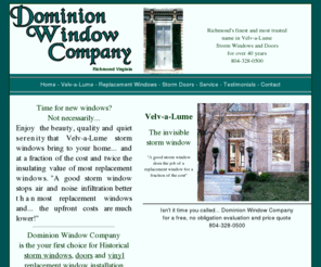 velv-a-lume.com: Dominion Window Company - The Quiet Quality of Velv-a-Lume storm windows 
and doors
Velv-a-lume storm windows and doors, installation and service serving the Richmond and Virginia area for over 40 years.