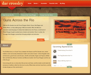 daccrossley.net: Dac's Western Website
I'm Dac Crossley and I invite you to come along with me, to a time when life was lean and linear, and the modern world meets the resistance of traditions older than the brush country. Where trees and men have thorns, and the climate will get you if the varmints don't.