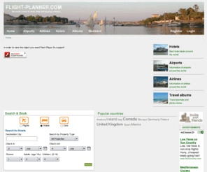 flight-planner.com: FLP Travel community - Keep your travel experiences alive.
If you are looking for airport or airline information, for the best hotel deals, travel journals, holiday photos. Looking for a way to share your own travel experiences. Go to flight-planner.com for more information.