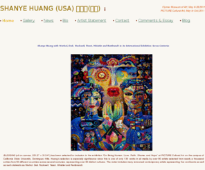 shanyehuang.com: Shanye Huang, Contemporary Artist
Contemporary Chinese-American art, rooted in Chinese culture and Zhuang ethnic folk art in oil and acrylic by Shanye Huang