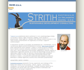 stritih.com: Stritih Sustainable Development Consulting
Consulting services in the fields of institutional development, nature conservation, environmental protection, regional development, programming and project preparation, evaluation and international cooperation.

Svetovalne storitve za trajnostni razvoj na področjih razvoja institucij, varstva narave, varstva okolja, regionalnega razvoja, programiranja in priprave projektov, vrednotenja ter mednarodnega sodelovanja.
