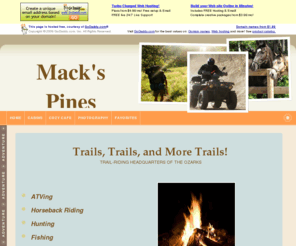 macks-pines.info: Home
Mack's Pines is your trail riding headquarters located right off of the beautiful Scenic 7 Highway amidst the spectacular Ozark Mountains.