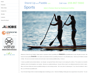 supidaho.com: Stand Up and Paddle!
Stand Up and Paddle is a retailer of stand up paddle boards (SUP) and also specializes in stand up paddle boarding lessons and rentals..