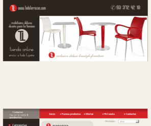 todoterrazas.com: TodoTerrazas.com Barcelona. La tienda Online de mobiliario para interior y exterior. Mesas, sillas, tumbonas, madera, aluminio y resina para hosteleria y jardin.
Mobiliario Barcelona de diseño interior y exterior para terrazas hosteleria restaurantes jardines mesas sillas tumbonas decoracion