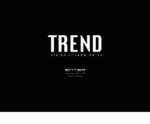 trend.org.il: Trend 
TREND îâæéï òéöåá òì ëì îä ùîòðééï áòéöåá.
äîâæéï îéåòã ì÷äéìú äàãøéëìéí, äîòöáéí, çåááé äòéöåá, åä÷äì äøçá äîòåðééï ì÷áì äùøàä åøòéåðåú ìùéôåõ äáéú åáëìì.
TREND design magazine for all that is interested in design.
The magazine is made for the community of architects, designers, 
design lovers and the general public who wants to get inspired and 
new ideas for home improvement and more. 
