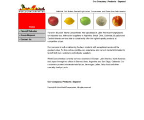 worldconcentrates.com: World Concentrates :: Industrial Fruit Brokers Specializing in Juices, Concentrates, and Purees from Latin America
Industrial Fruit Brokers Specializing in Juices, Concentrates, and Purees from Latin America
